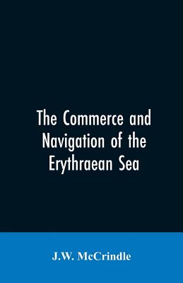 The commerce and navigation of the Erythraean sea - McCrindle, J W