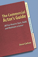 The Commercial Actor's Guide: All You Need to Start, Build, and Maintain a Career