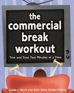 The Commercial Break Workout: Trim and Tone Two Minutes at a Time - Buch, Linda, and Snider-Copley, Seth Anne