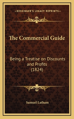 The Commercial Guide: Being a Treatise on Discounts and Profits (1824) - Latham, Samuel