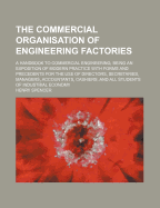 The Commercial Organisation of Engineering Factories: A Handbook to Commercial Engineering, Being an