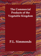 The Commercial Products of the Vegetable Kingdom