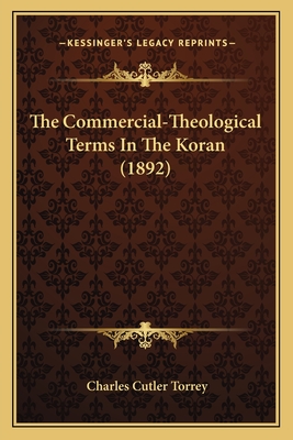 The Commercial-Theological Terms In The Koran (1892) - Torrey, Charles Cutler