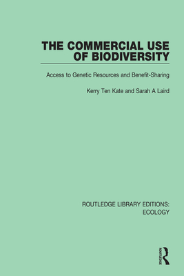 The Commercial Use of Biodiversity: Access to Genetic Resources and Benefit-Sharing - Kate, Kerry Ten, and Laird, Sarah A