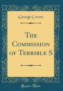 The Commission of Terrible S (Classic Reprint)