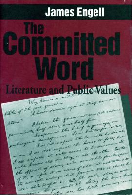 The Committed Word: Literature and Public Values - Engell, James