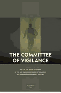 The Committee of Vigilance: The Law and Order Committee of the San Francisco Chamber of Commerce and Its War Against the Left, 1916 - 1919