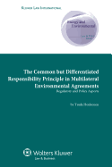 The Common But Differentiated Responsibility Principle in Multilateral Environmental Agreements Regulatory and Policy Aspects: Regulatory and Policy Aspects