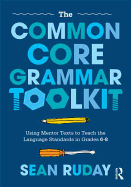 The Common Core Grammar Toolkit: Using Mentor Texts to Teach the Language Standards in Grades 6-8