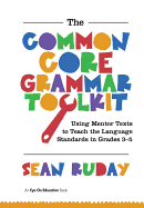 The Common Core Grammar Toolkit: Using Mentor Texts to Teach the Language Standards in Grades 9-12