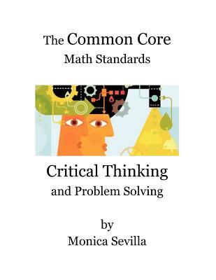 The Common Core Math Standards: Critical Thinking and Problem Solving - Sevilla, Monica