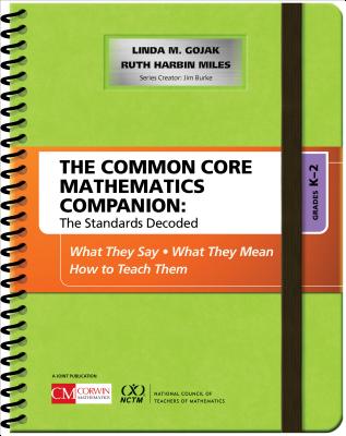 The Common Core Mathematics Companion: The Standards Decoded, Grades K-2: What They Say, What They Mean, How to Teach Them - Gojak, Linda M, and Harbin Miles, Ruth