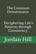 The Common Denominator: Deciphering Life's Patterns through Consistency