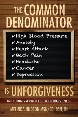 The Common Denominator is Unforgiveness: Process to Forgiveness - Hudson, Melinda, and Hudson, Blake (Editor)