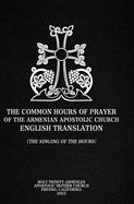 The Common Hours of Prayer of the Armenian Apostolic Church English Translation (The Singing of the Hours)