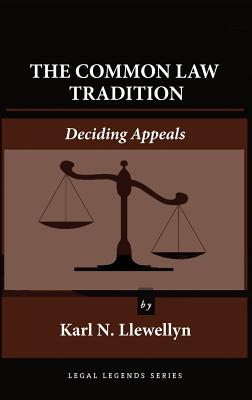 The Common Law Tradition: Deciding Appeals - Llewellyn, Karl N, and Childress, Steven Alan (Foreword by)