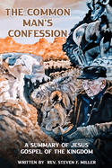 The Common Man's Confession: A Summary Of Jesus' Gospel Of The Kingdom