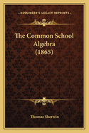 The Common School Algebra (1865)