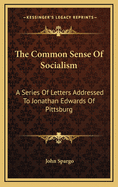 The Common Sense of Socialism: A Series of Letters Addressed to Jonathan Edwards, of Pittsburg