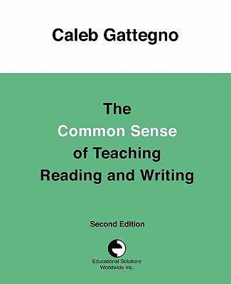 The Common Sense of Teaching Reading and Writing - Gattegno, Caleb