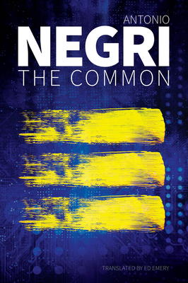 The Common - Negri, Antonio, and Emery, Ed (Translated by)