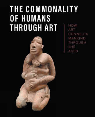 The Commonality of Humans through Art: How Art Connects Mankind through the Ages - Handler, Stuart (Editor)