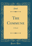 The Commune: A Novel (Classic Reprint)