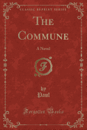 The Commune: A Novel (Classic Reprint)