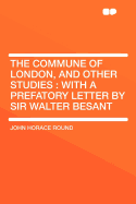 The Commune of London, and Other Studies: With a Prefatory Letter by Sir Walter Besant