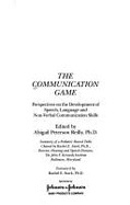 The Communication Game: Perspectives on the Development of Speech, Language, and Non-Verbal Communication Skills: Summary of a Pediatric Round - Reilly, Abigail P. (Editor), and Stark, Rachel E. (Designer)