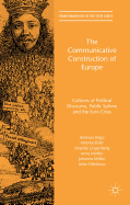 The Communicative Construction of Europe: Cultures of Political Discourse, Public Sphere, and the Euro Crisis