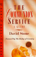 The Communion Service: A Guide - Stone, David, and The Bishop of Coventry (Foreword by)