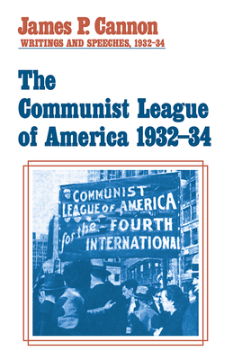The Communist League of America 1932-34 - Cannon, James P.