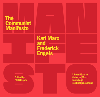 The Communist Manifesto: A Road Map to History's Most Important Political Document (Second Edition) - Engels, Frederick, and Marx, Karl, and Gasper, Phil (Editor)