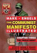 The Communist Manifesto (Illustrated) - Chapter Three: The Proletariat