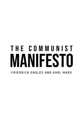 The Communist Manifesto - Marx, Karl, and Engles, Friedrich