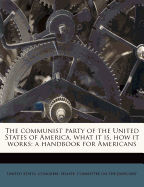 The Communist Party of the United States of America, What It Is, How It Works; A Handbook for Americans