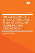 The Community, an Introduction to the Study of Community Leadership and Organization - Lindeman, Eduard