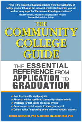The Community College Guide: The Essential Reference from Application to Graduation - Halberstam, Joshua, and Gonsher, Debra
