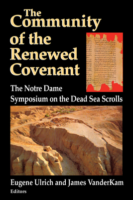 The Community of the Renewed Covenant: The Notre Dame Symposium on the Dead Sea Scrolls - Ulrich, Eugene (Editor), and VanderKam, James (Editor)