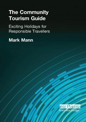 The Community Tourism Guide: Exciting Holidays for Responsible Travellers - Mann, Mark