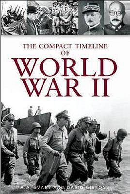 The Compact Timeline of World War II - Evans, A.A., and Gibbons, David