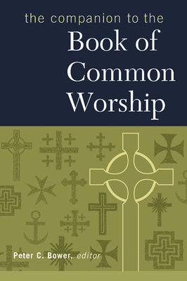 The Companion to the Book of Common Worship - Bower, Peter C (Editor)