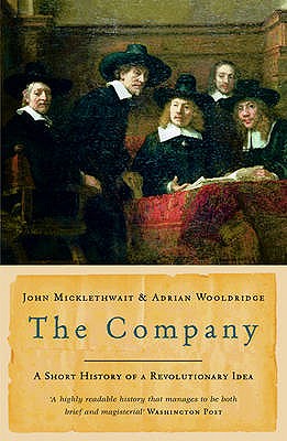 The Company: A Short History of a Revolutionary Idea - Micklethwait, John, and Wooldridge, Adrian