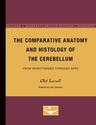 The Comparative Anatomy and Histology of the Cerebellum: From Monotremes Through Apes Volume 2 - Larsell, Olof, and Jansen, Jan (Editor)