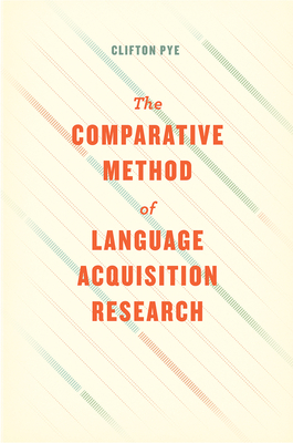 The Comparative Method of Language Acquisition Research - Pye, Clifton