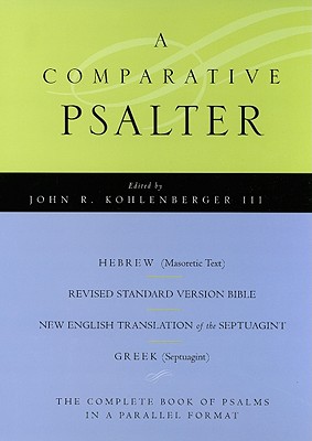 The Comparative Psalter: Hebrew - Greek - English - Kohlenberger, John (Editor)