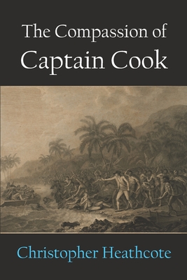 The Compassion of Captain Cook - Heathcote, Christopher