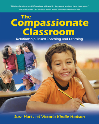 The Compassionate Classroom: Relationship Based Teaching and Learning - Hart, Sura, and Kindle Hodson, Victoria