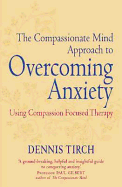 The Compassionate Mind Approach to Overcoming Anxiety: Using Compassion-focused Therapy